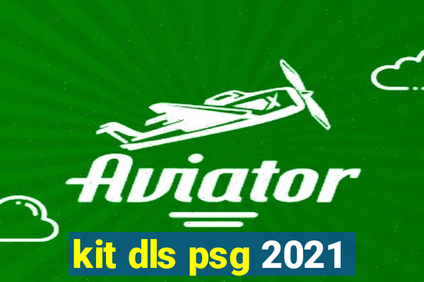 kit dls psg 2021